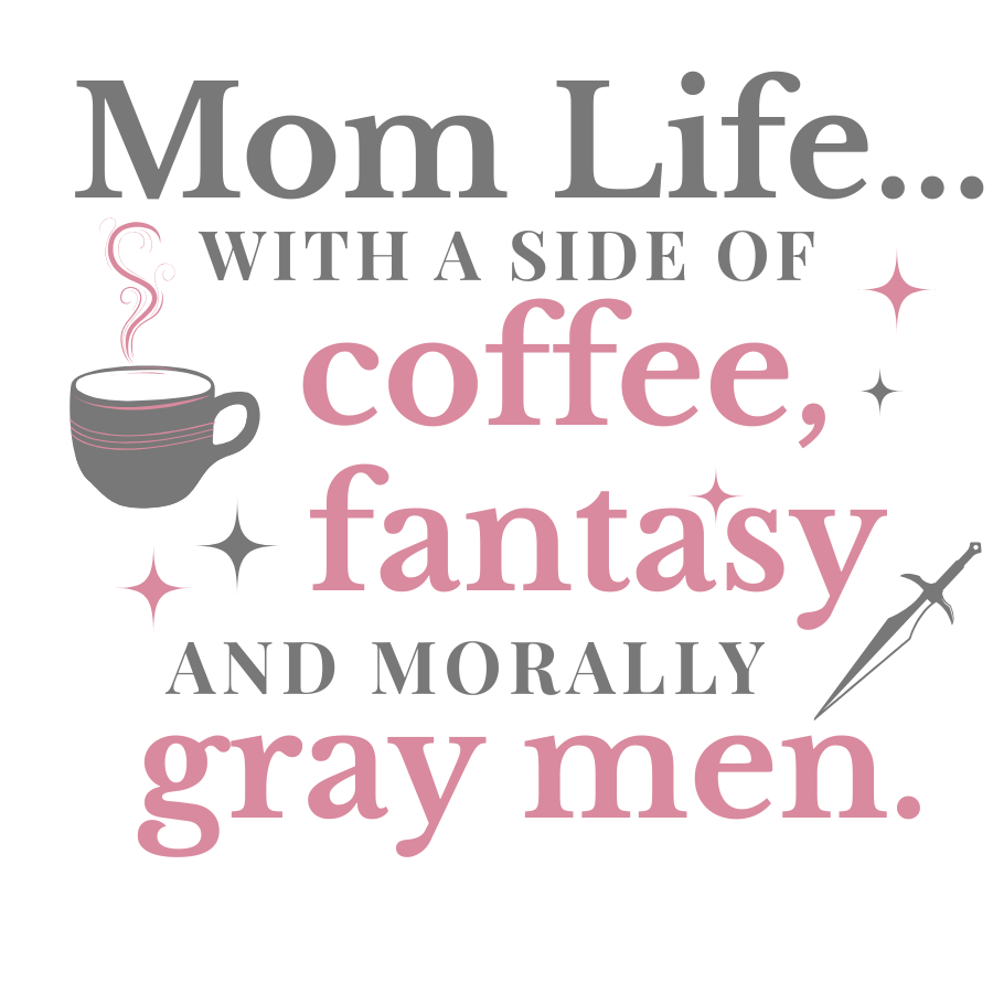 Mom Life with a Side of Coffee, Fantasy, and Morally Gray Men Mug